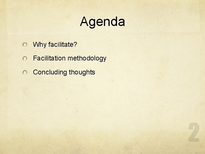 Agenda Why facilitate? Facilitation methodology Concluding thoughts 