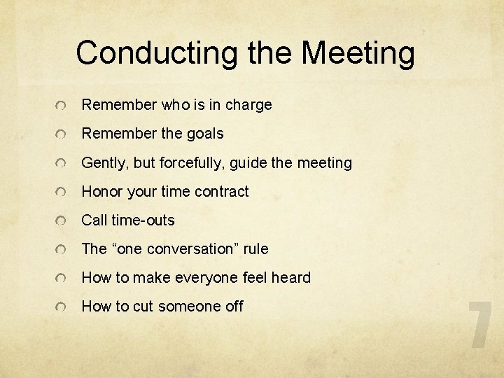 Conducting the Meeting Remember who is in charge Remember the goals Gently, but forcefully,