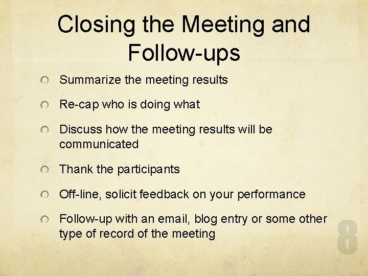 Closing the Meeting and Follow-ups Summarize the meeting results Re-cap who is doing what