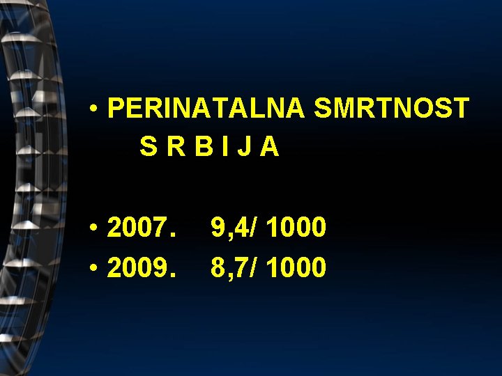  • PERINATALNA SMRTNOST SRBIJA • 2007. • 2009. 9, 4/ 1000 8, 7/