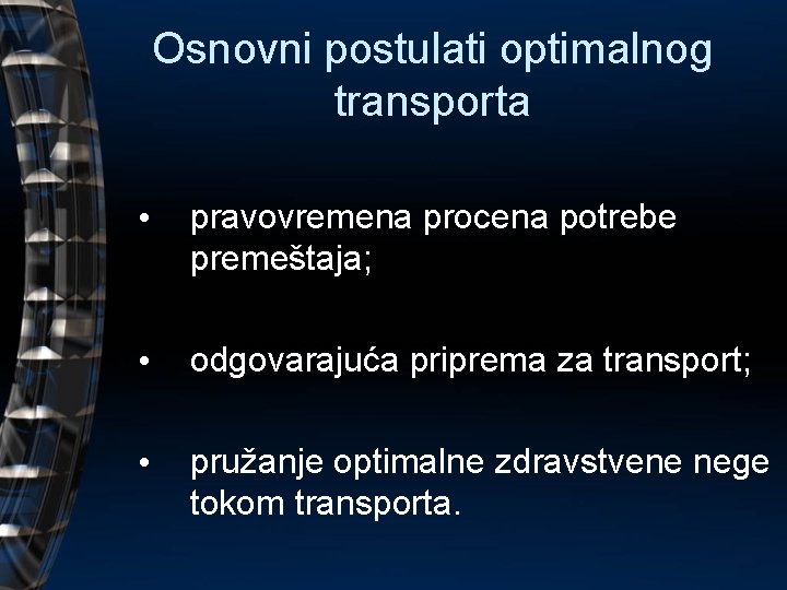 Osnovni postulati optimalnog transporta • pravovremena procena potrebe premeštaja; • odgovarajuća priprema za transport;