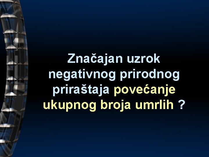 Značajan uzrok negativnog prirodnog priraštaja povećanje ukupnog broja umrlih ? 