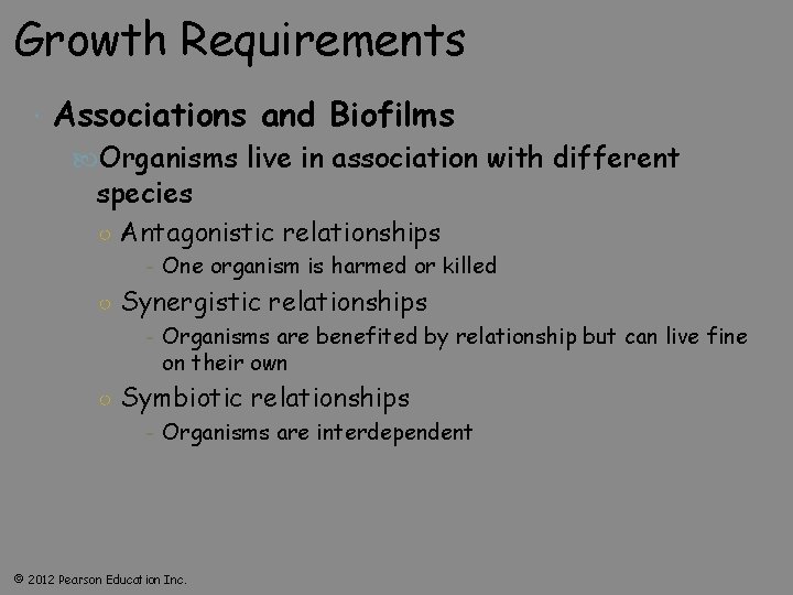 Growth Requirements Associations and Biofilms Organisms live in association with different species ○ Antagonistic