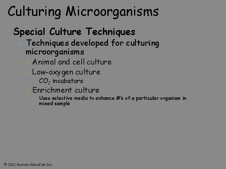 Culturing Microorganisms Special Culture Techniques developed for culturing microorganisms ○ Animal and cell culture