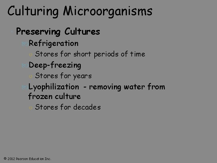 Culturing Microorganisms Preserving Cultures Refrigeration ○ Stores for short periods of time Deep-freezing ○