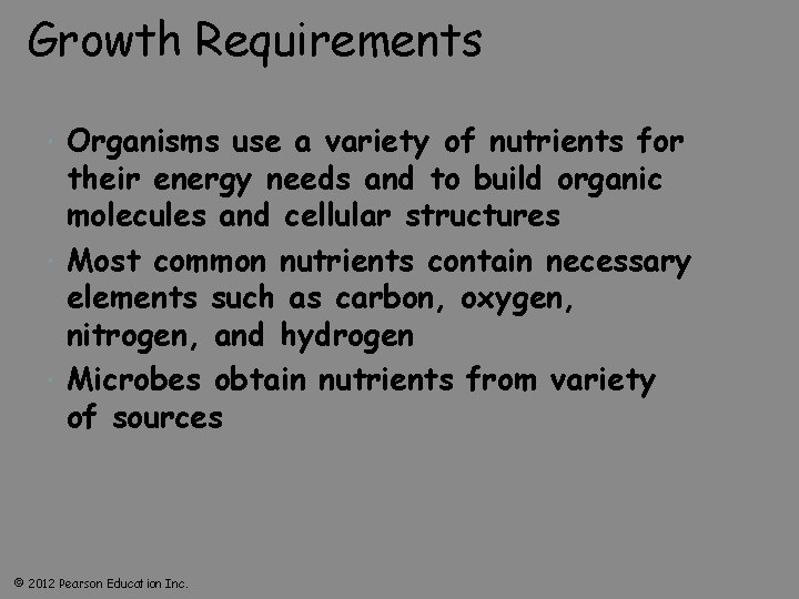 Growth Requirements Organisms use a variety of nutrients for their energy needs and to