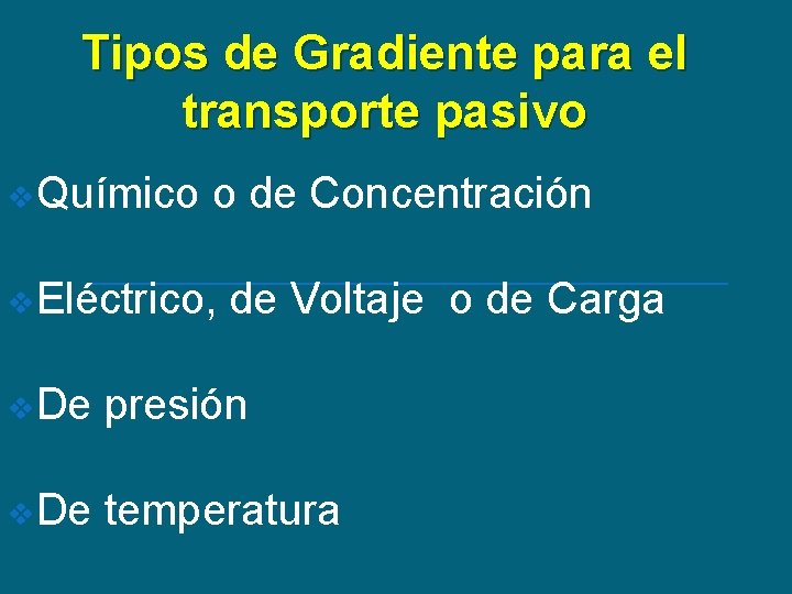 Tipos de Gradiente para el transporte pasivo v. Químico o de Concentración v. Eléctrico,