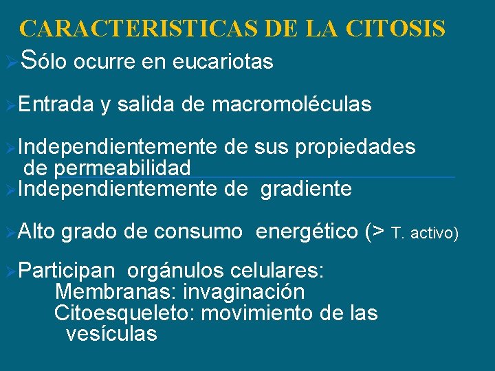 CARACTERISTICAS DE LA CITOSIS ØSólo ocurre en eucariotas ØEntrada y salida de macromoléculas ØIndependientemente