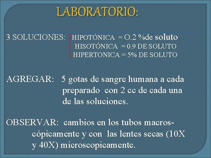 LABORATORIO: 3 SOLUCIONES: HIPOTÓNICA = O. 2 %de soluto HISOTÓNICA = 0. 9 DE