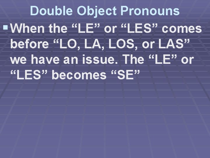 Double Object Pronouns § When the “LE” or “LES” comes before “LO, LA, LOS,