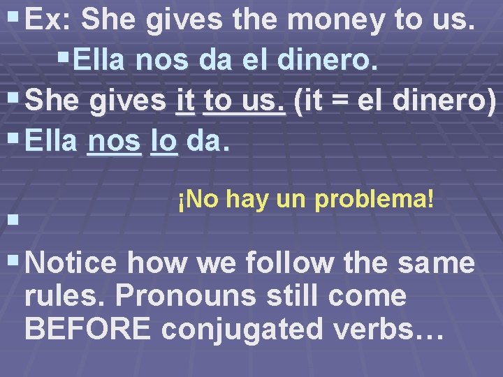§ Ex: She gives the money to us. §Ella nos da el dinero. §