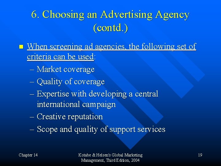 6. Choosing an Advertising Agency (contd. ) n When screening ad agencies, the following