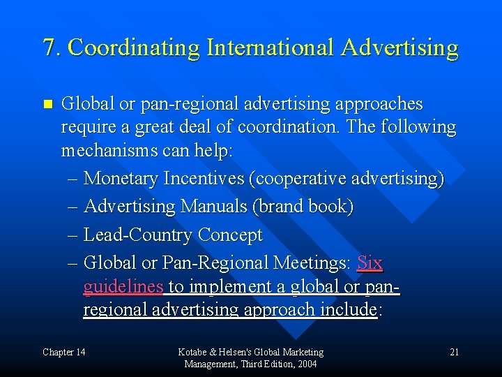 7. Coordinating International Advertising n Global or pan-regional advertising approaches require a great deal