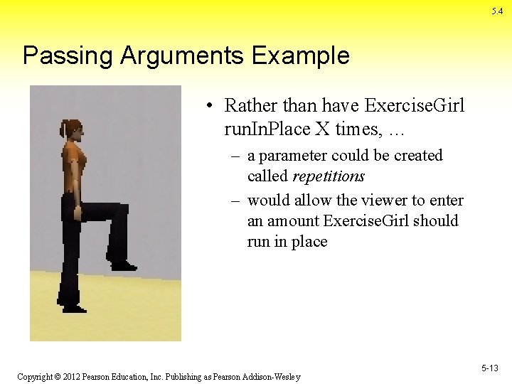 5. 4 Passing Arguments Example • Rather than have Exercise. Girl run. In. Place