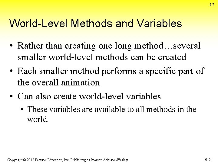 5. 7 World-Level Methods and Variables • Rather than creating one long method…several smaller