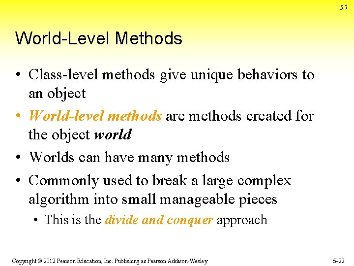 5. 7 World-Level Methods • Class-level methods give unique behaviors to an object •