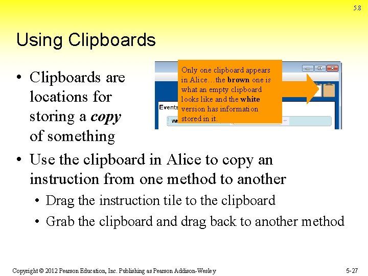 5. 8 Using Clipboards Only one clipboard appears in Alice…the brown one is what