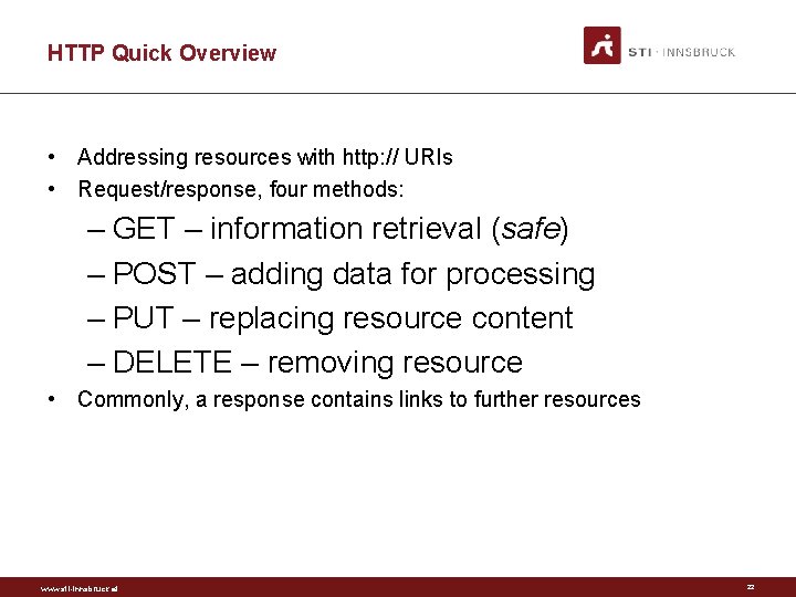 HTTP Quick Overview • Addressing resources with http: // URIs • Request/response, four methods: