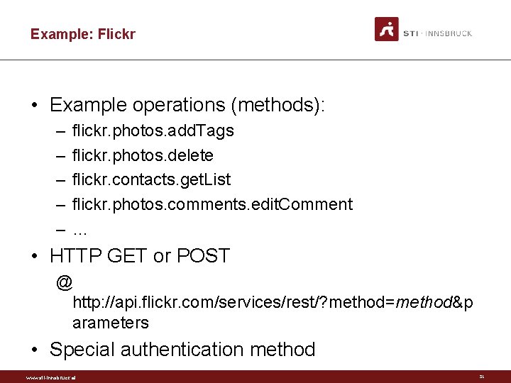 Example: Flickr • Example operations (methods): – – – flickr. photos. add. Tags flickr.