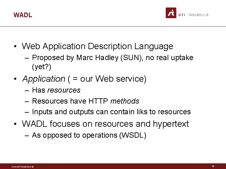 WADL • Web Application Description Language – Proposed by Marc Hadley (SUN), no real