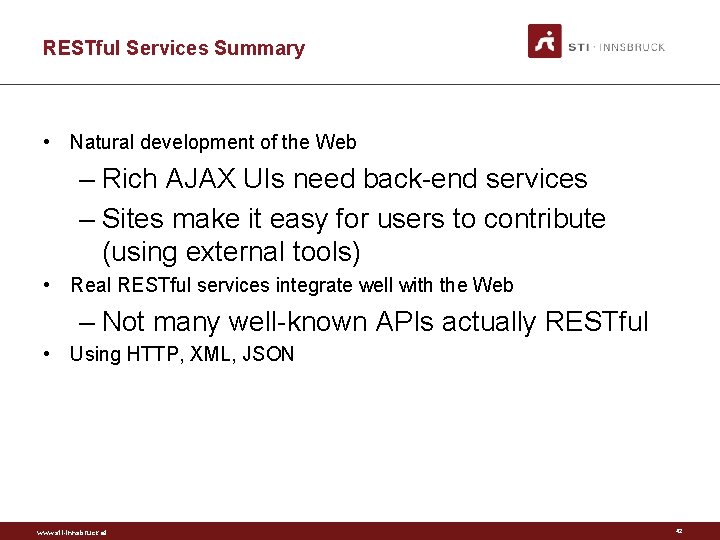 RESTful Services Summary • Natural development of the Web – Rich AJAX UIs need