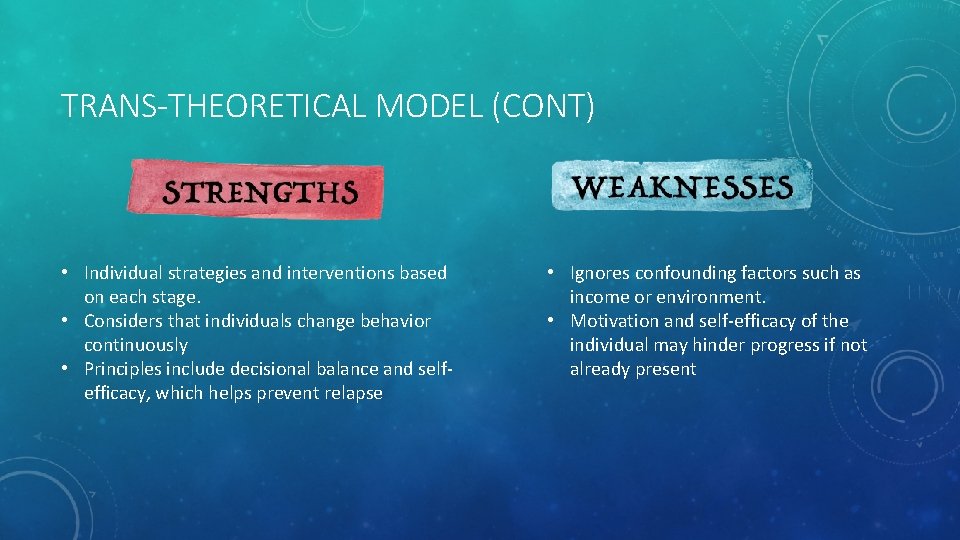 TRANS-THEORETICAL MODEL (CONT) • Individual strategies and interventions based on each stage. • Considers