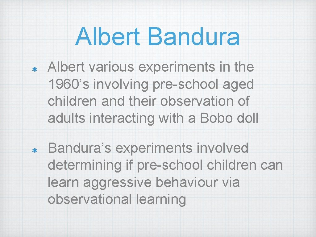 Albert Bandura Albert various experiments in the 1960’s involving pre-school aged children and their