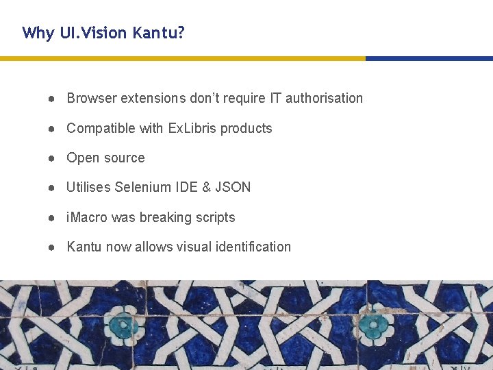 Why UI. Vision Kantu? ● Browser extensions don’t require IT authorisation ● Compatible with