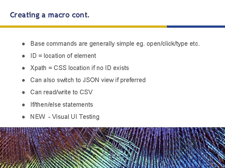 Creating a macro cont. ● Base commands are generally simple eg. open/click/type etc. ●