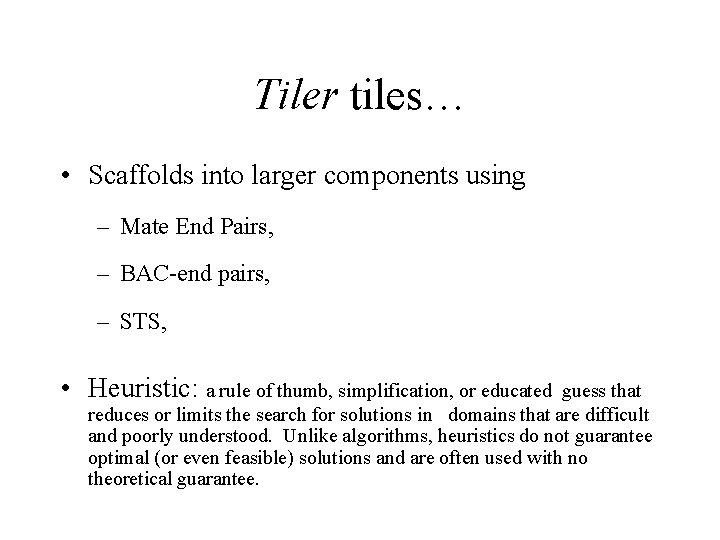 Tiler tiles… • Scaffolds into larger components using – Mate End Pairs, – BAC-end