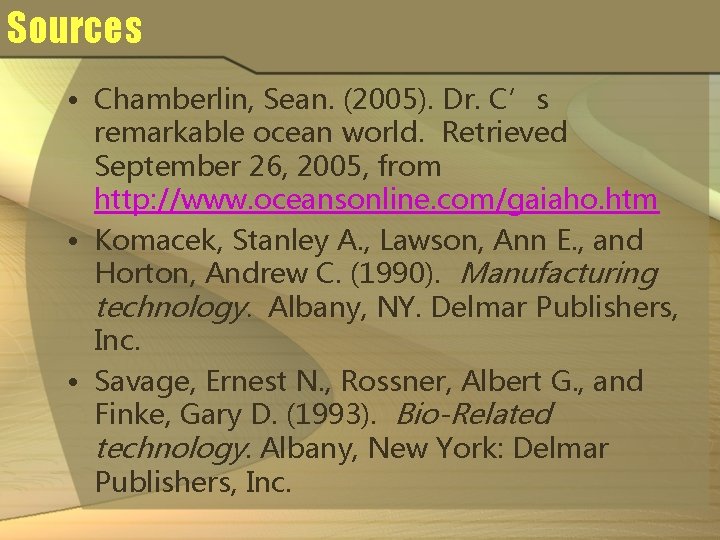 Sources • Chamberlin, Sean. (2005). Dr. C’s remarkable ocean world. Retrieved September 26, 2005,