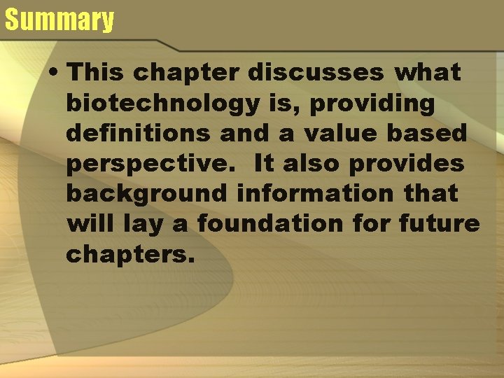 Summary • This chapter discusses what biotechnology is, providing definitions and a value based