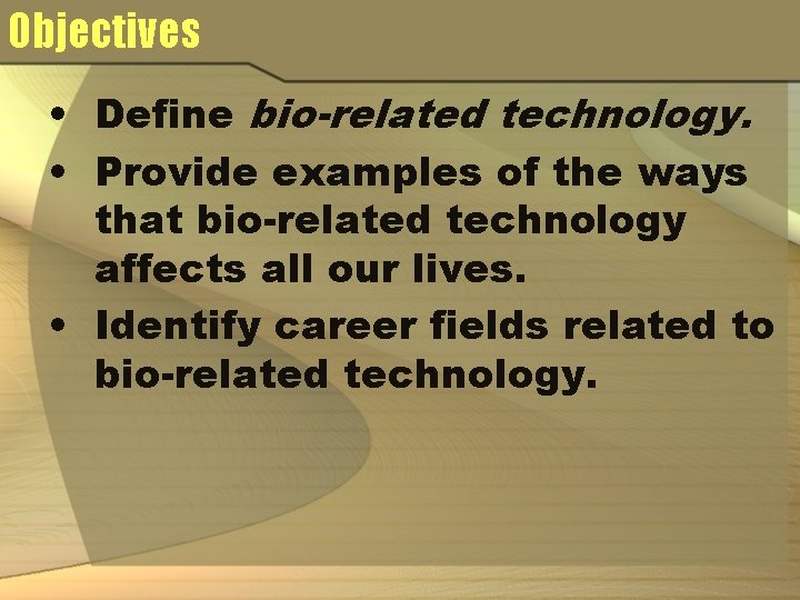 Objectives • Define bio-related technology. • Provide examples of the ways that bio-related technology