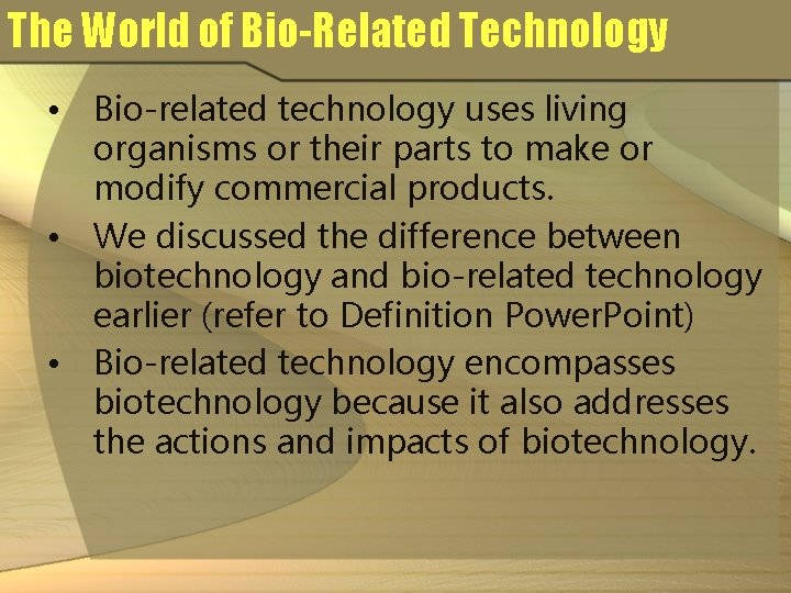The World of Bio-Related Technology • Bio-related technology uses living organisms or their parts