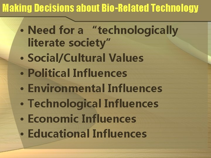 Making Decisions about Bio-Related Technology • Need for a “technologically literate society” • Social/Cultural