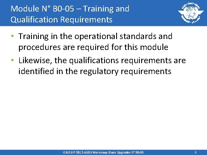 Module N° B 0 -05 – Training and Qualification Requirements • Training in the
