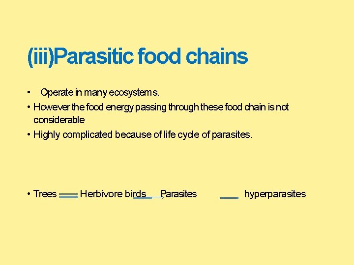 (iii)Parasitic food chains • Operate in many ecosystems. • However the food energy passing