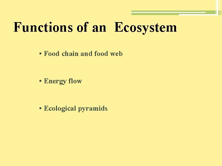 Functions of an Ecosystem • Food chain and food web • Energy flow •