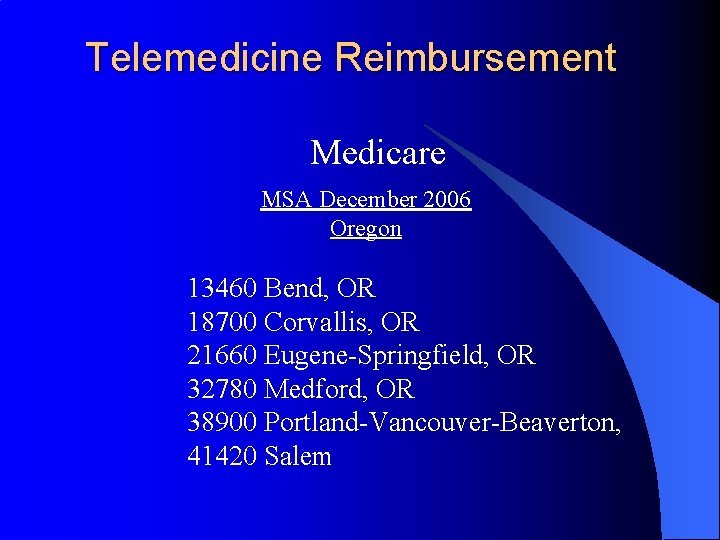 Telemedicine Reimbursement Medicare MSA December 2006 Oregon 13460 Bend, OR 18700 Corvallis, OR 21660