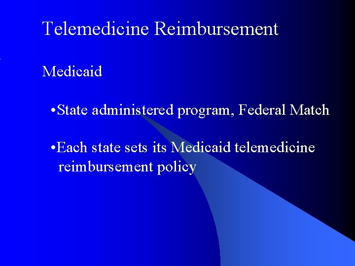 Telemedicine Reimbursement Medicaid • State administered program, Federal Match • Each state sets its