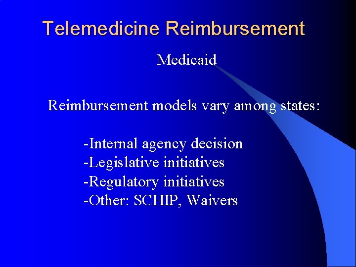 Telemedicine Reimbursement Medicaid Reimbursement models vary among states: -Internal agency decision -Legislative initiatives -Regulatory