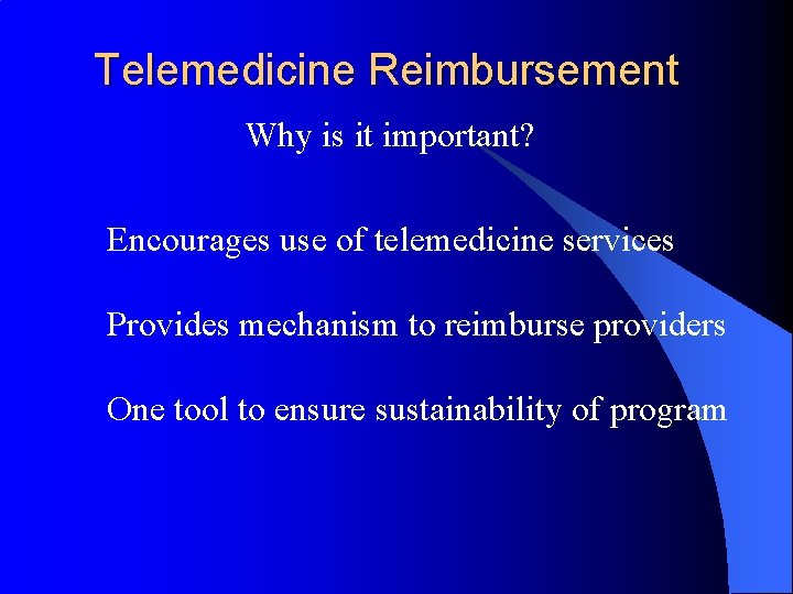 Telemedicine Reimbursement Why is it important? Encourages use of telemedicine services Provides mechanism to