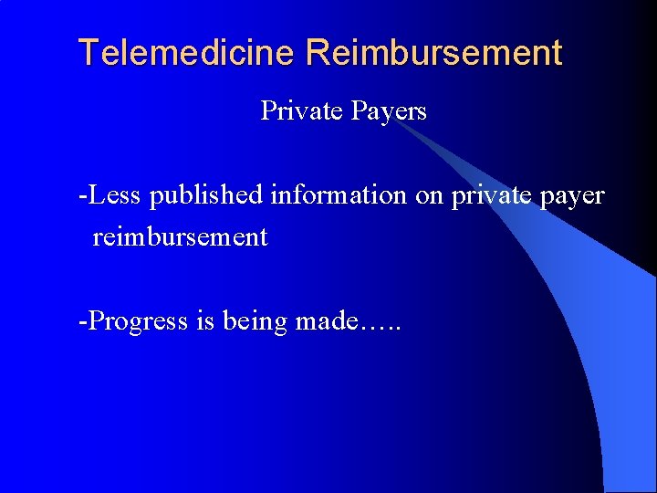 Telemedicine Reimbursement Private Payers -Less published information on private payer reimbursement -Progress is being