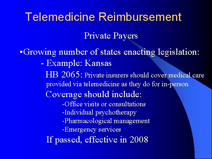Telemedicine Reimbursement Private Payers • Growing number of states enacting legislation: - Example: Kansas