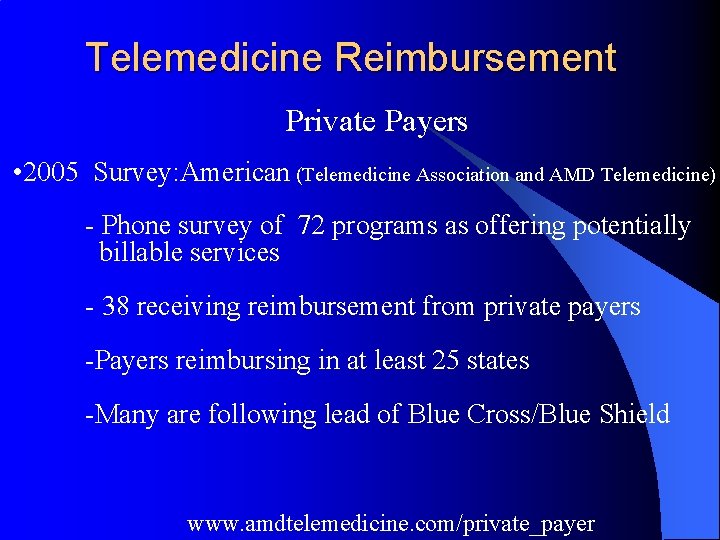 Telemedicine Reimbursement Private Payers • 2005 Survey: American (Telemedicine Association and AMD Telemedicine) -