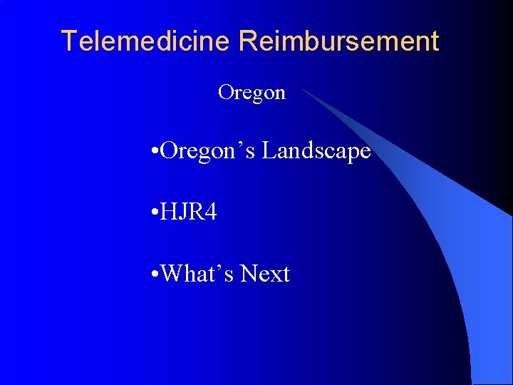 Telemedicine Reimbursement Oregon • Oregon’s Landscape • HJR 4 • What’s Next 