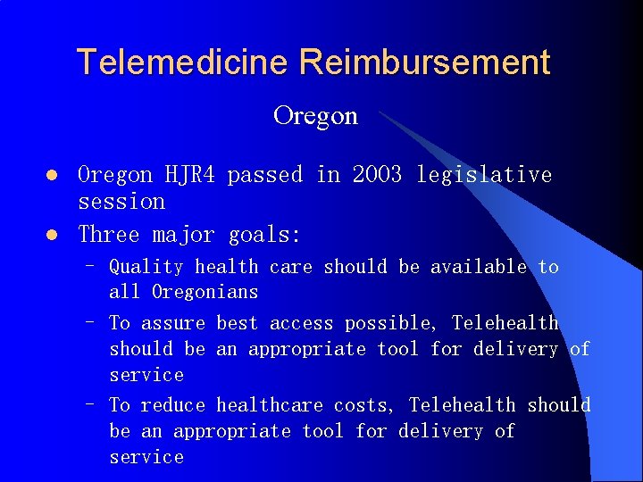 Telemedicine Reimbursement Oregon l l Oregon HJR 4 passed in 2003 legislative session Three