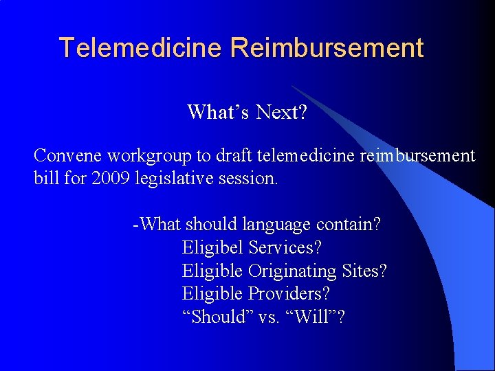 Telemedicine Reimbursement What’s Next? Convene workgroup to draft telemedicine reimbursement bill for 2009 legislative