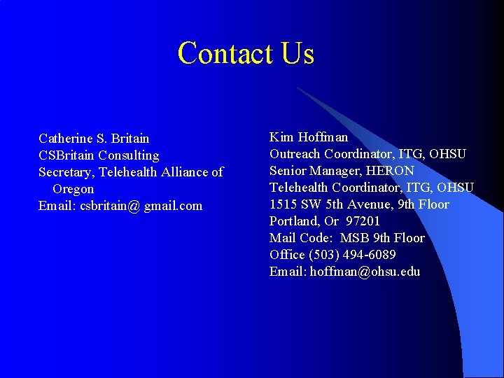 Contact Us Catherine S. Britain CSBritain Consulting Secretary, Telehealth Alliance of Oregon Email: csbritain@