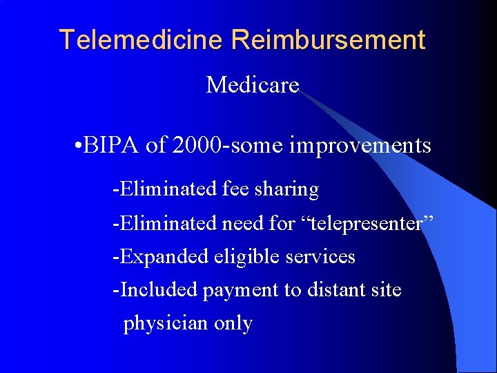 Telemedicine Reimbursement Medicare • BIPA of 2000 -some improvements -Eliminated fee sharing -Eliminated need